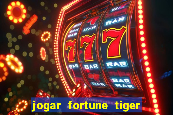 jogar fortune tiger de graca